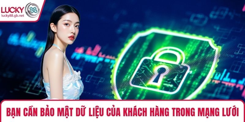 Bạn cần bảo mật dữ liệu của khách hàng trong mạng lưới