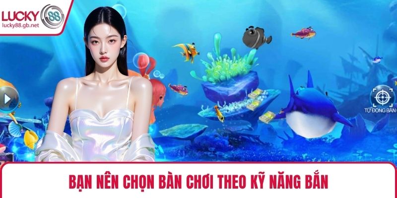 Bạn nên chọn bàn chơi theo kỹ năng bắn