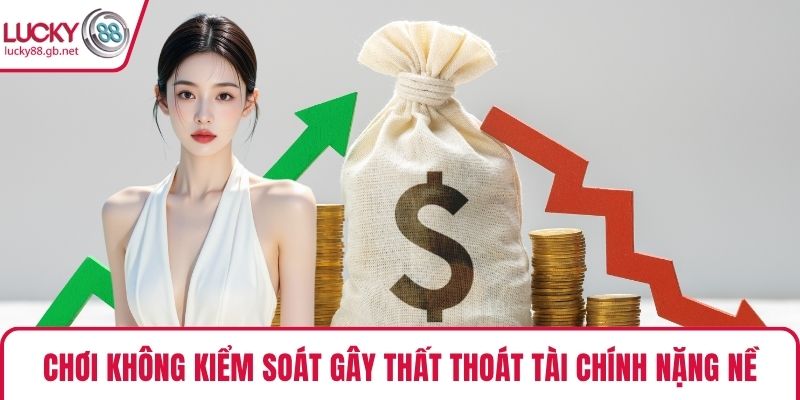 Chơi không kiểm soát gây thất thoát tài chính nặng nề