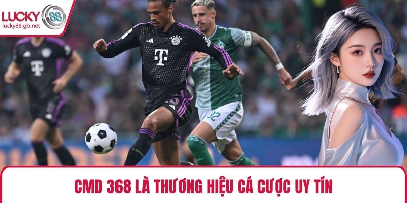 CMD 368 – Sảnh Thể Thao Đẳng Cấp Hợp Tác Cùng LUCKY88 CMD 368 là thương hiệu cá cược uy tín