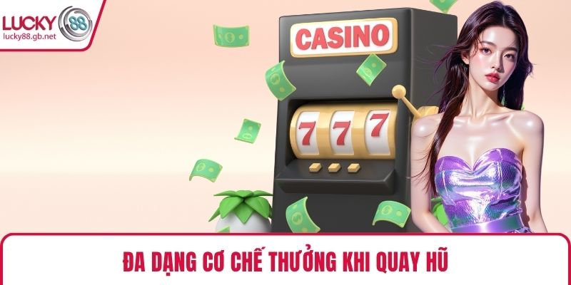 Đa dạng cơ chế thưởng khi quay hũ