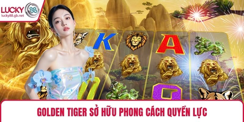 VA Nổ Hũ – Sảnh Quay Hũ Đỉnh Cao Hợp Tác Cùng LUCKY88 Golden Tiger sở hữu phong cách quyền lực