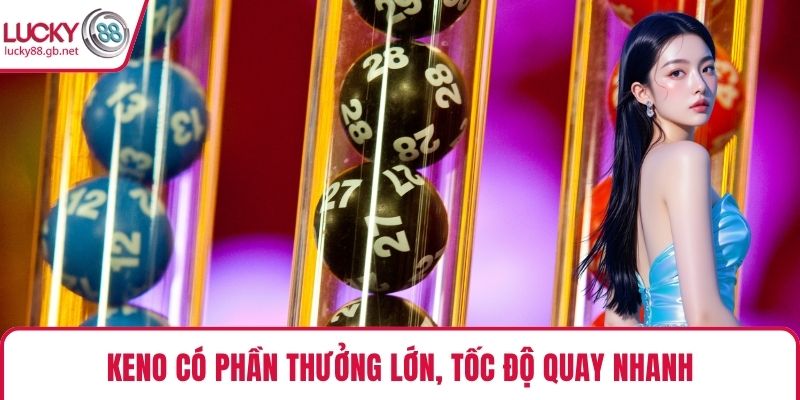 TCG Xổ Số – Sân Chơi Uy Tín, Trúng Thưởng Triệu Đô Keno có phần thưởng lớn, tốc độ quay nhanh