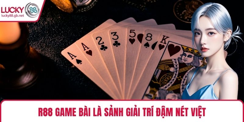 R88 Game Bài – Sảnh Giải Trí Dân Gian Hiện Đại Tại LUCKY88 R88 Game Bài là sảnh giải trí đậm nét Việt