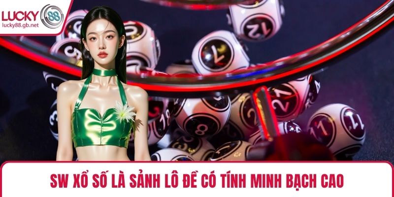 SW Xổ Số là sảnh lô đề có tính minh bạch cao