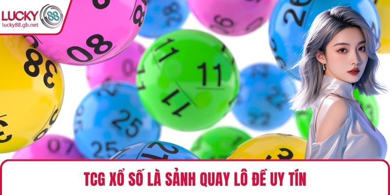TCG Xổ Số – Sân Chơi Uy Tín, Trúng Thưởng Triệu Đô TCG Xổ Số là sảnh quay lô đề uy tín