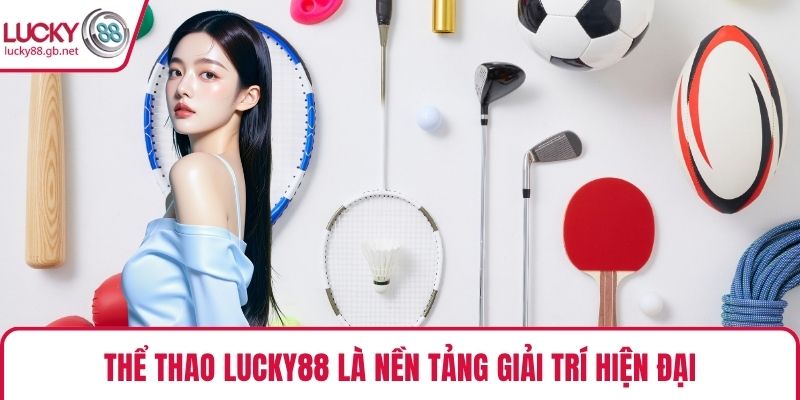 Thể Thao LUCKY88 là nền tảng giải trí hiện đại